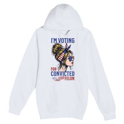 IM Voting For A Convicted Felon In 2024 Premium Pullover Hoodie