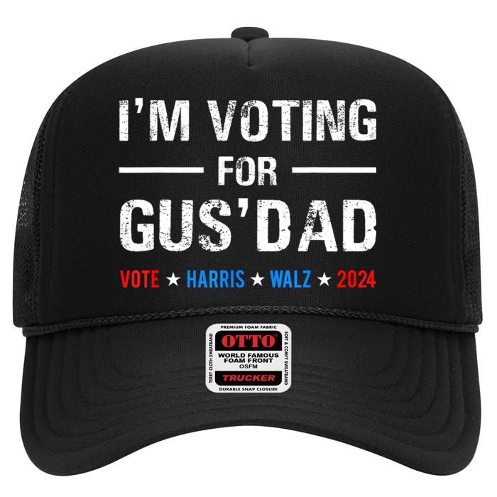 IM Voting For Gus Dad Vote Harris Walz 2024 High Crown Mesh Back Trucker Hat