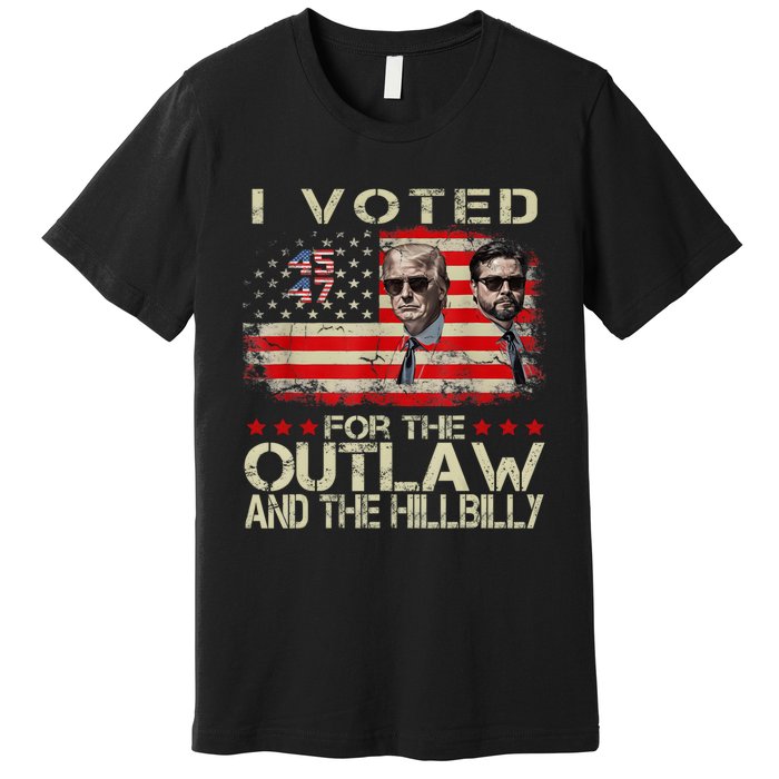 I Voted For The Outlaw And The Hillbilly 2024 Trump Victory Premium T-Shirt