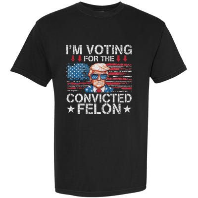 IM Voting For The Convicted Felon Funny Trump 2024 Garment-Dyed Heavyweight T-Shirt