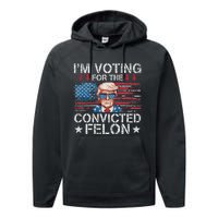 IM Voting For The Convicted Felon Funny Trump 2024 Performance Fleece Hoodie