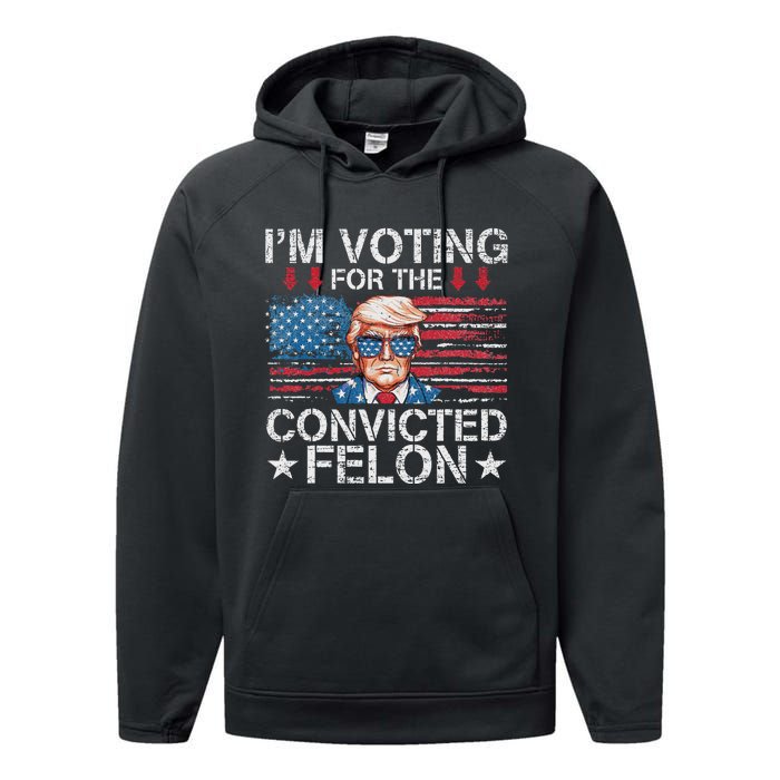 IM Voting For The Convicted Felon Funny Trump 2024 Performance Fleece Hoodie