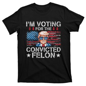 IM Voting For The Convicted Felon Funny Trump 2024 T-Shirt