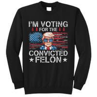 IM Voting For The Convicted Felon Funny Trump 2024 Tall Sweatshirt