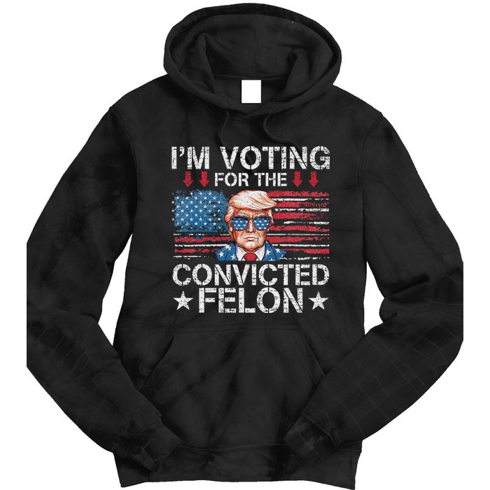 IM Voting For The Convicted Felon Funny Trump 2024 Tie Dye Hoodie