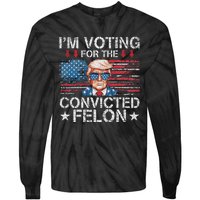 IM Voting For The Convicted Felon Funny Trump 2024 Tie-Dye Long Sleeve Shirt