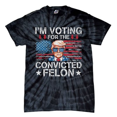 IM Voting For The Convicted Felon Funny Trump 2024 Tie-Dye T-Shirt