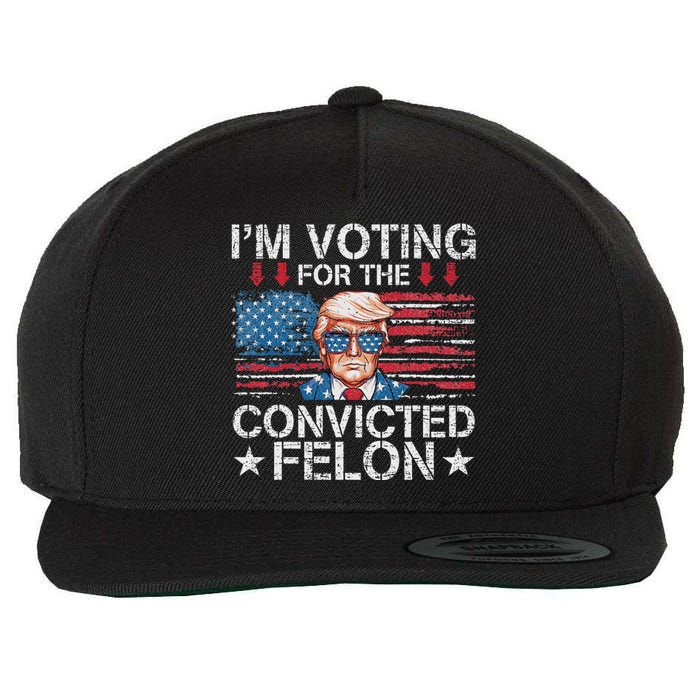 IM Voting For The Convicted Felon Funny Trump 2024 Wool Snapback Cap