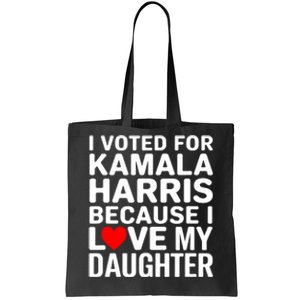 I Voted For Kamala Harris Because I Love My Daughter Tote Bag