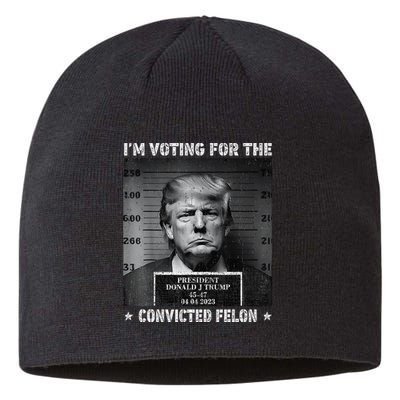 IM Voting For The Convicted Felon Funny Trump 2024 Gift Sustainable Beanie