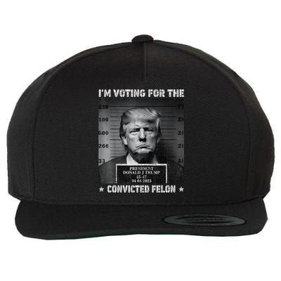 IM Voting For The Convicted Felon Funny Trump 2024 Gift Wool Snapback Cap