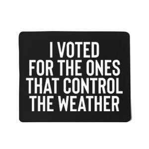 I Voted For The Ones That Control The Weather Hurricane Mousepad