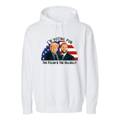 IM Voting For The Felon & The Hillbilly Trump Vance 2024 Garment-Dyed Fleece Hoodie