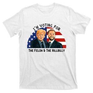 IM Voting For The Felon & The Hillbilly Trump Vance 2024 T-Shirt