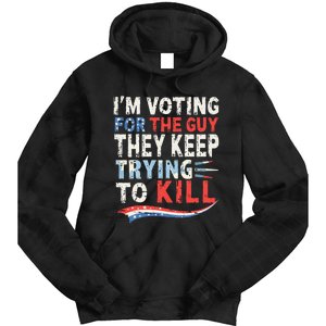 IM Voting For The Guy They Keep Trying To Kill 2024 Usa Tie Dye Hoodie