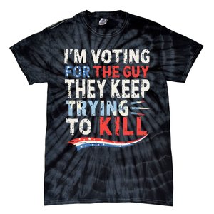 IM Voting For The Guy They Keep Trying To Kill 2024 Usa Tie-Dye T-Shirt