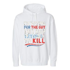 IM Voting For The Guy They Keep Trying To Kill 2024 Usa Garment-Dyed Fleece Hoodie