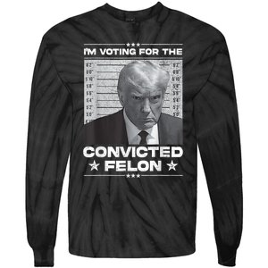 IM Voting For The Convicted Felon Tie-Dye Long Sleeve Shirt