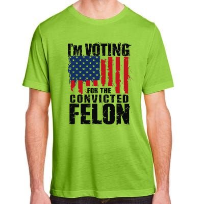 IM Voting For The Convicted Felon Funny Pro Trump 2024 Adult ChromaSoft Performance T-Shirt