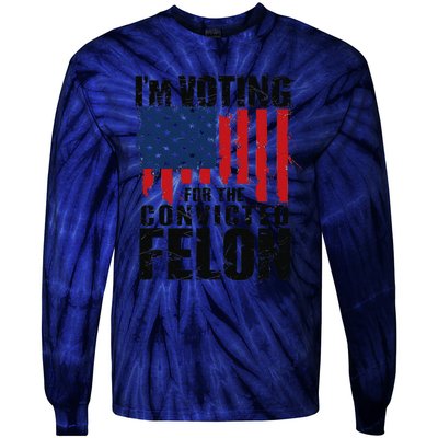 IM Voting For The Convicted Felon Funny Pro Trump 2024 Tie-Dye Long Sleeve Shirt