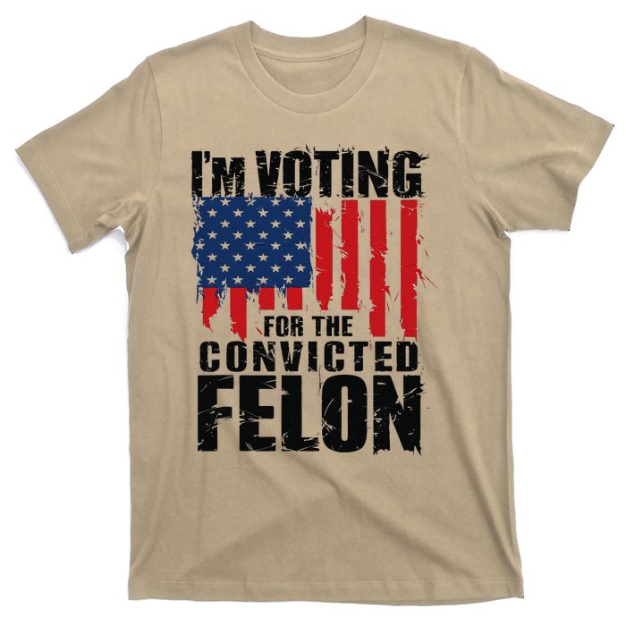 IM Voting For The Convicted Felon Funny Pro Trump 2024 T-Shirt