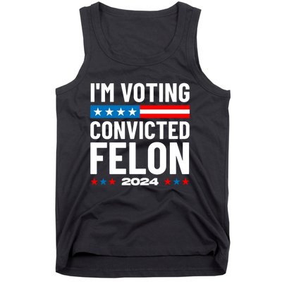 Im Voting For The Convicted Felon Funny Pro Trump 2024 Tank Top