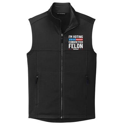 Im Voting For The Convicted Felon Funny Pro Trump 2024 Collective Smooth Fleece Vest