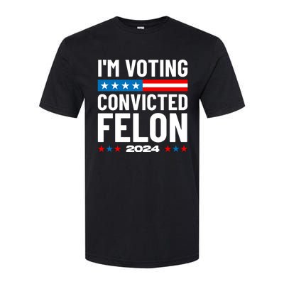 Im Voting For The Convicted Felon Funny Pro Trump 2024 Softstyle CVC T-Shirt