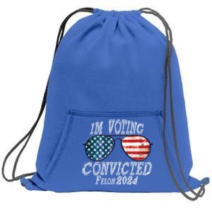 IM Voting For The Convicted Felon Funny Pro Trump 2027 Gift Sweatshirt Cinch Pack Bag