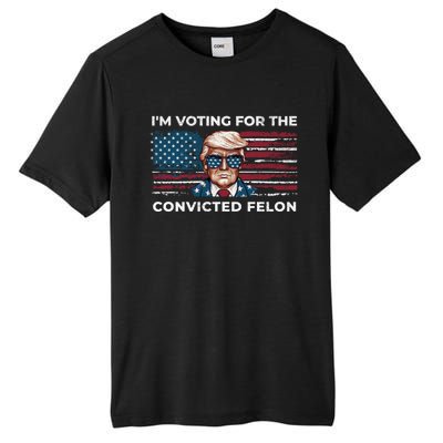 IM Voting For The Convicted Felon Funny Pro Trump 2024 Gift Tall Fusion ChromaSoft Performance T-Shirt