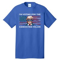 IM Voting For The Convicted Felon Funny Pro Trump 2024 Gift Tall T-Shirt