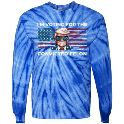 IM Voting For The Convicted Felon Funny Pro Trump 2024 Gift Tie-Dye Long Sleeve Shirt