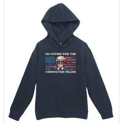 IM Voting For The Convicted Felon Funny Pro Trump 2024 Gift Urban Pullover Hoodie