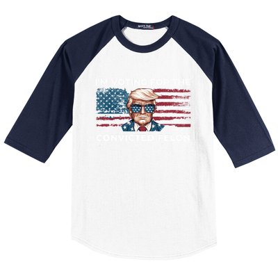 IM Voting For The Convicted Felon Funny Pro Trump 2024 Gift Baseball Sleeve Shirt