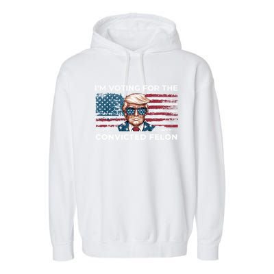 IM Voting For The Convicted Felon Funny Pro Trump 2024 Gift Garment-Dyed Fleece Hoodie