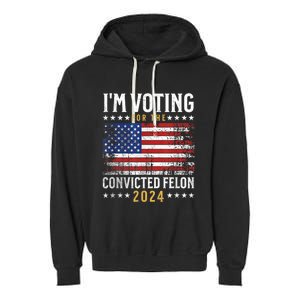 Im Voting Felon 2024 Voting For Felon Convicted Felon Garment-Dyed Fleece Hoodie