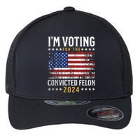 Im Voting Felon 2024 Voting For Felon Convicted Felon Flexfit Unipanel Trucker Cap