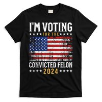 Im Voting Felon 2024 Voting For Felon Convicted Felon T-Shirt