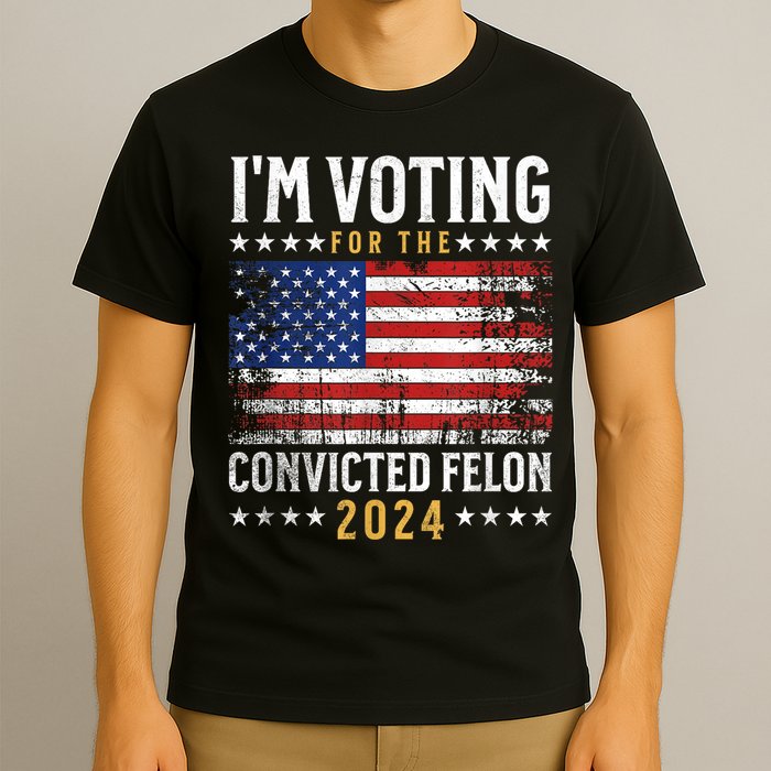 Im Voting Felon 2024 Voting For Felon Convicted Felon T-Shirt