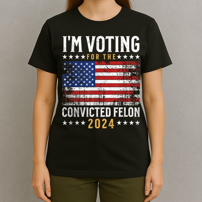 Im Voting Felon 2024 Voting For Felon Convicted Felon T-Shirt