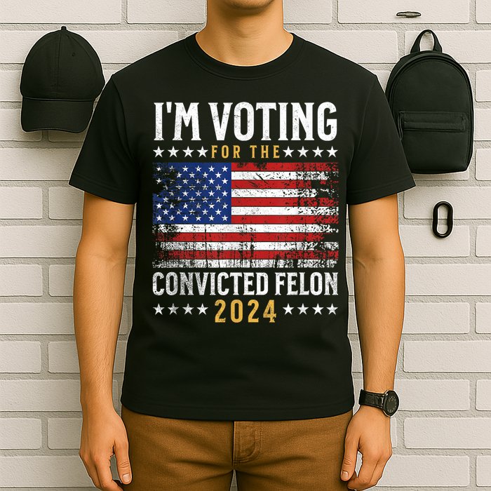 Im Voting Felon 2024 Voting For Felon Convicted Felon T-Shirt