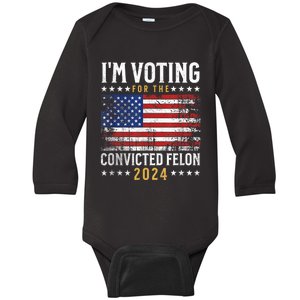 Im Voting Felon 2024 Voting For Felon Convicted Felon Baby Long Sleeve Bodysuit