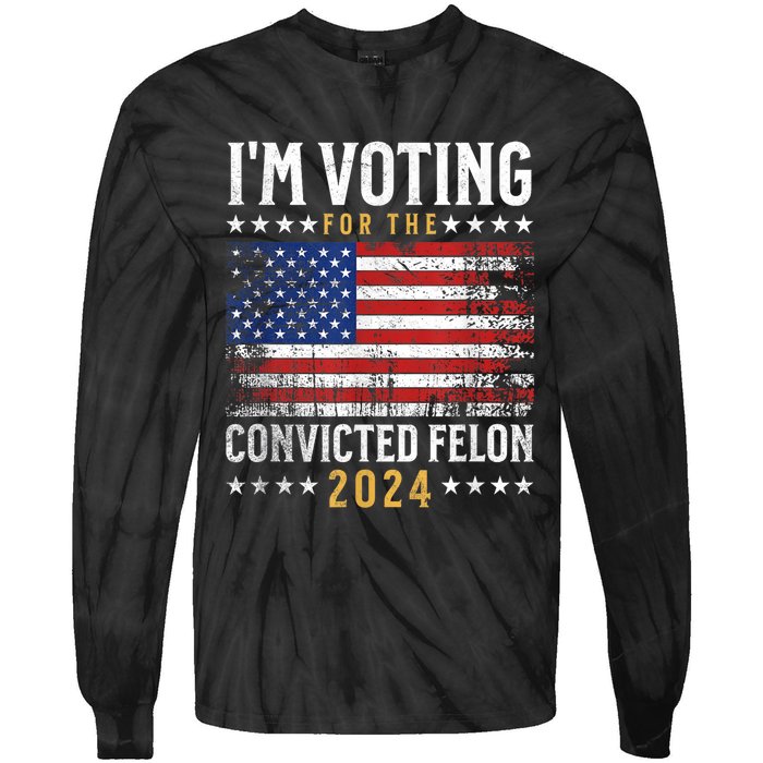 Im Voting Felon 2024 Voting For Felon Convicted Felon Tie-Dye Long Sleeve Shirt