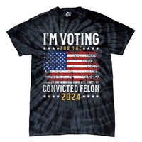 Im Voting Felon 2024 Voting For Felon Convicted Felon Tie-Dye T-Shirt