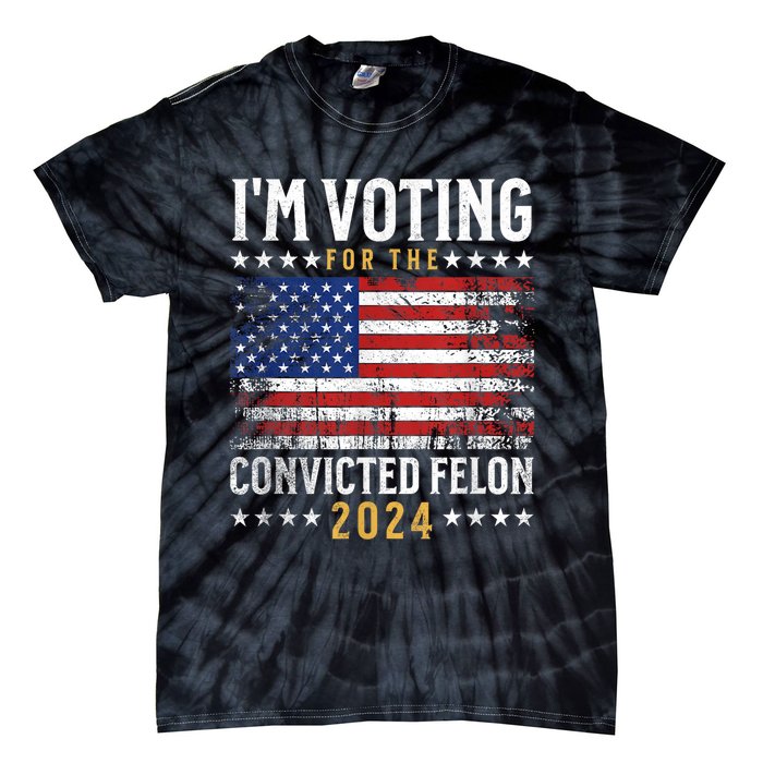 Im Voting Felon 2024 Voting For Felon Convicted Felon Tie-Dye T-Shirt