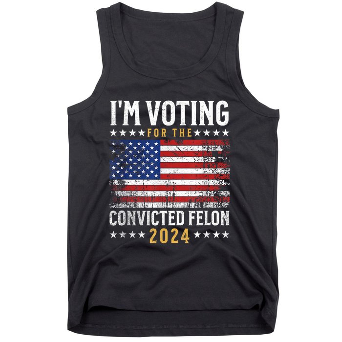 Im Voting Felon 2024 Voting For Felon Convicted Felon Tank Top