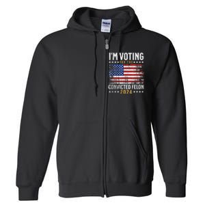 Im Voting Felon 2024 Voting For Felon Convicted Felon Full Zip Hoodie