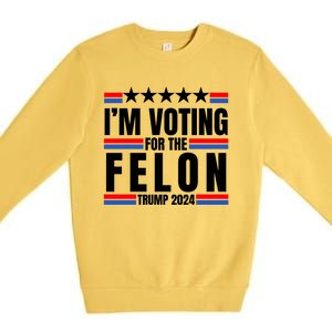 IM Voting For The Felon Trump 2024 Proud Supporter Premium Crewneck Sweatshirt