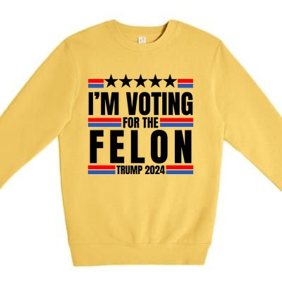 IM Voting For The Felon Trump 2024 Proud Supporter Premium Crewneck Sweatshirt