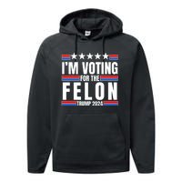 IM Voting For The Felon Trump 2024 Proud Supporter Performance Fleece Hoodie